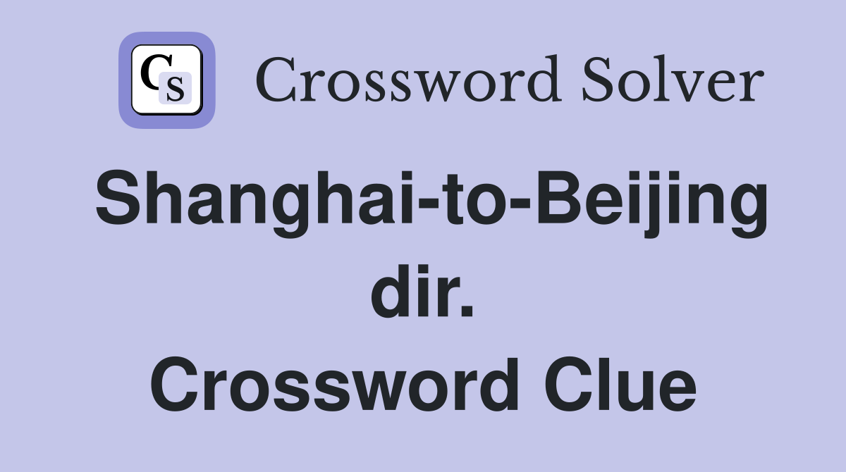 Shanghai-to-Beijing dir. Crossword Clue