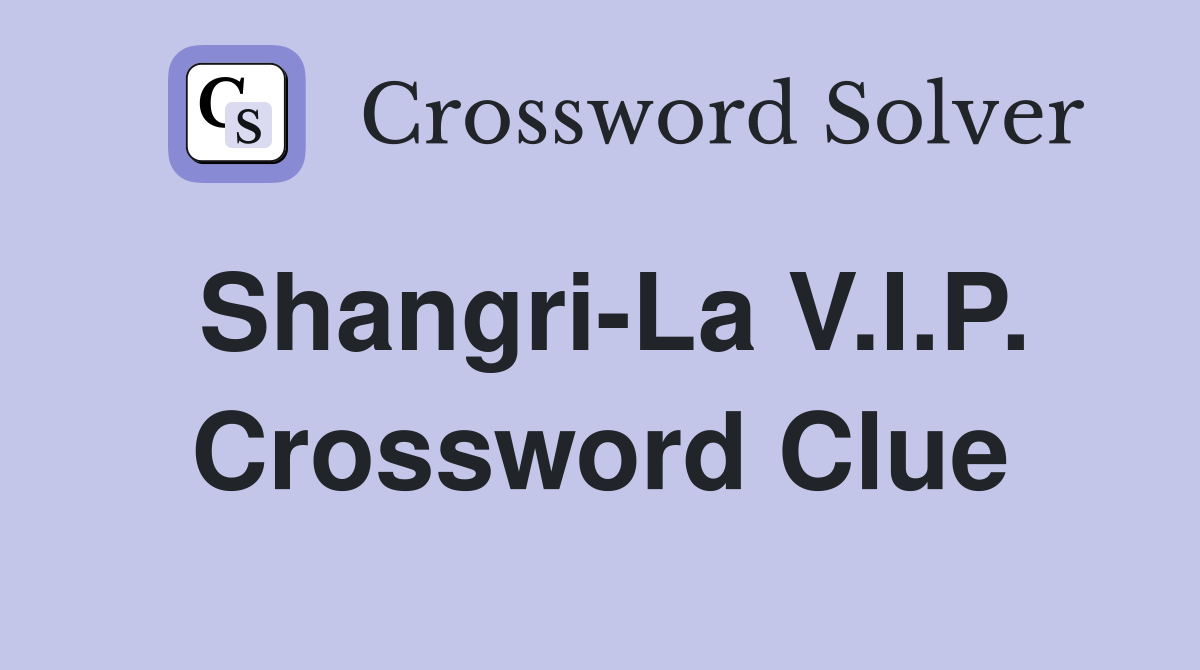 Shangri-La V.I.P. Crossword Clue
