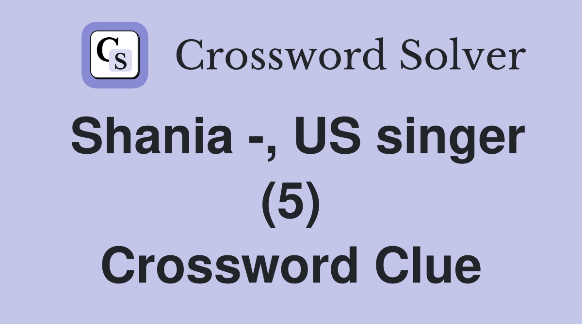 Shania -, US singer (5) Crossword Clue