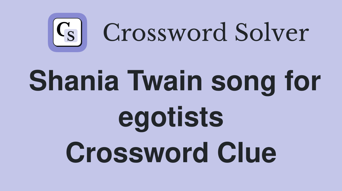 Shania Twain song for egotists Crossword Clue