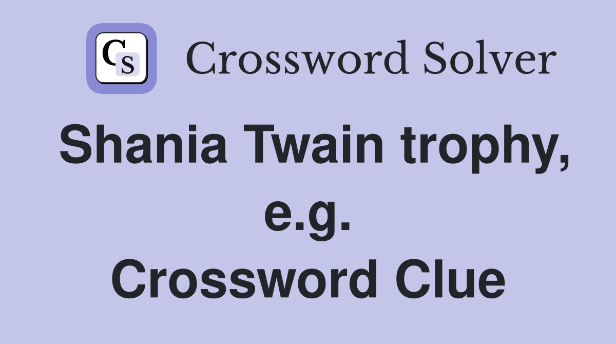 Shania Twain trophy, e.g. Crossword Clue