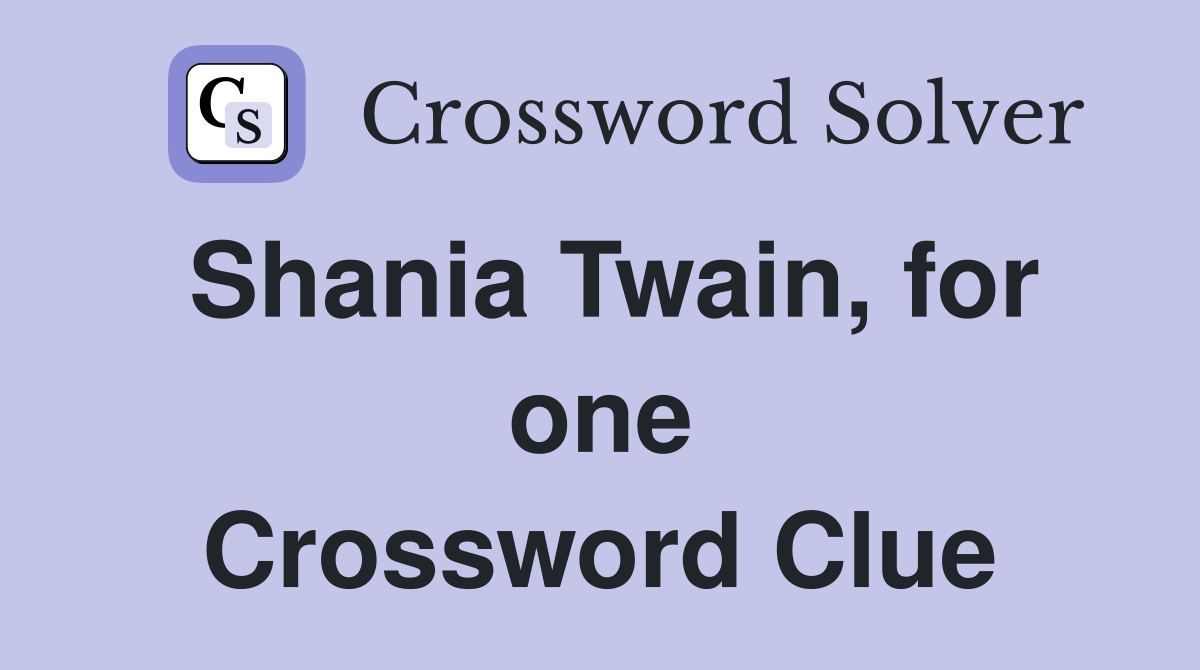Shania Twain, for one Crossword Clue