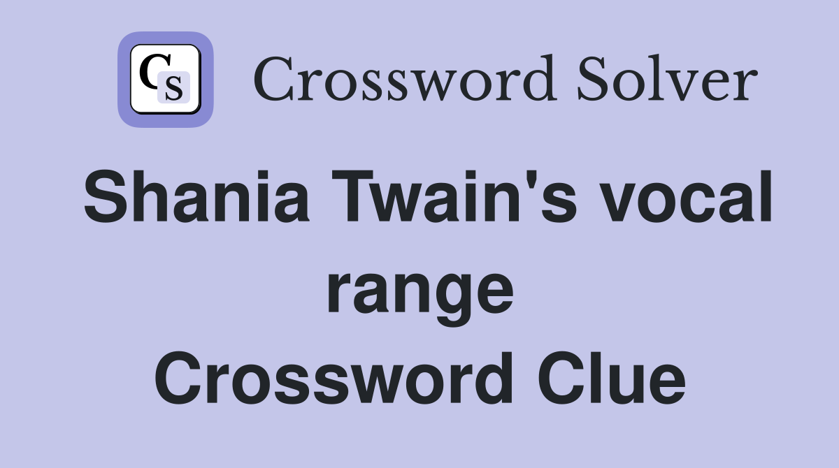 Shania Twain's vocal range Crossword Clue