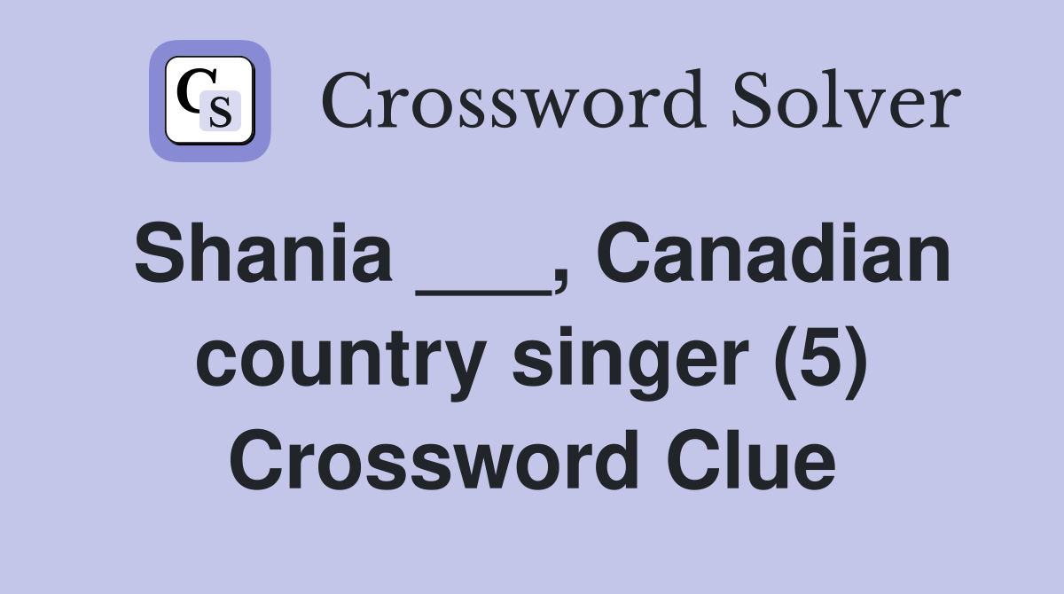 Shania ___, Canadian country singer (5) Crossword Clue