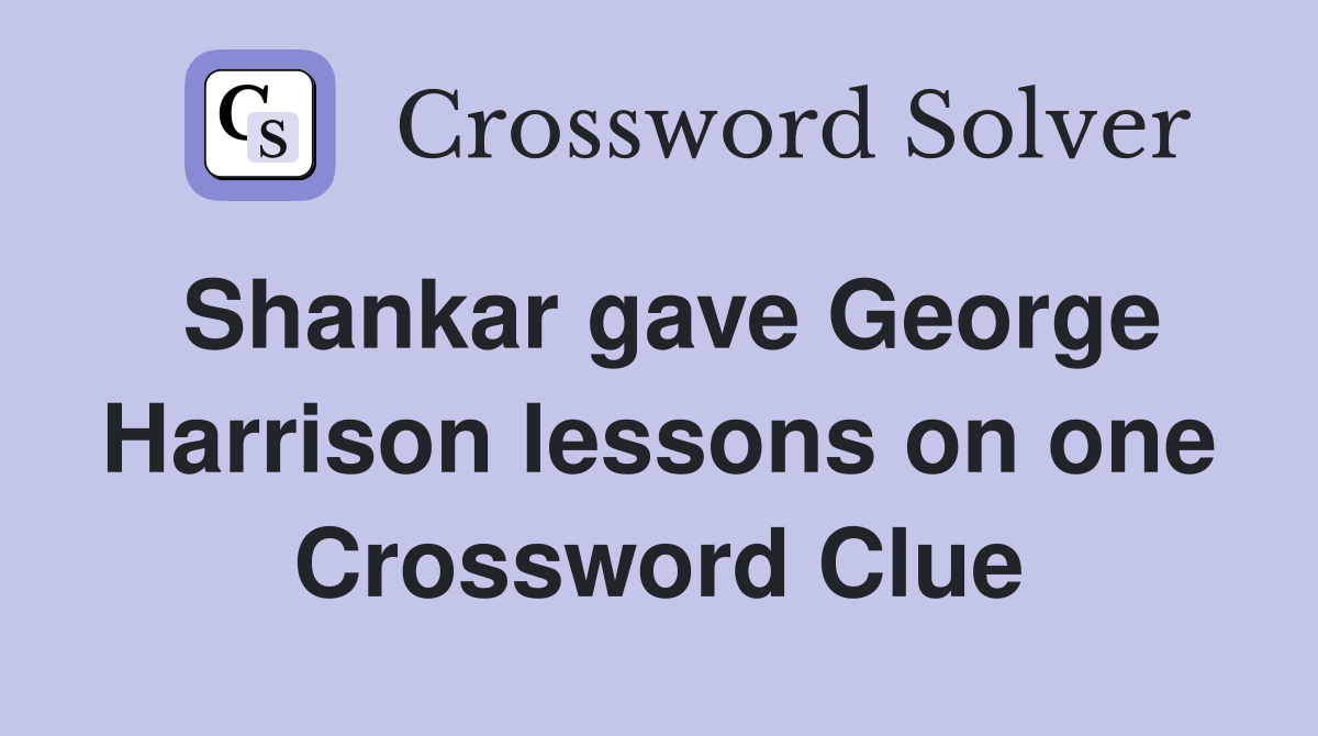 Shankar gave George Harrison lessons on one Crossword Clue