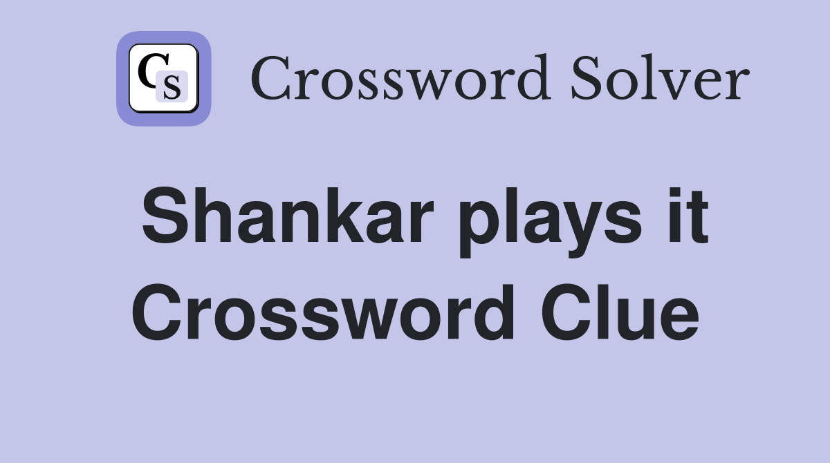 Shankar plays it Crossword Clue