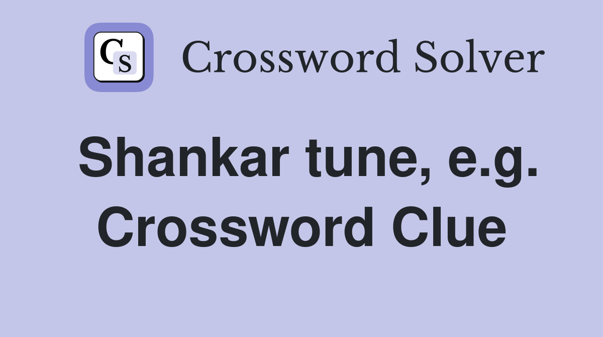 Shankar tune, e.g. Crossword Clue