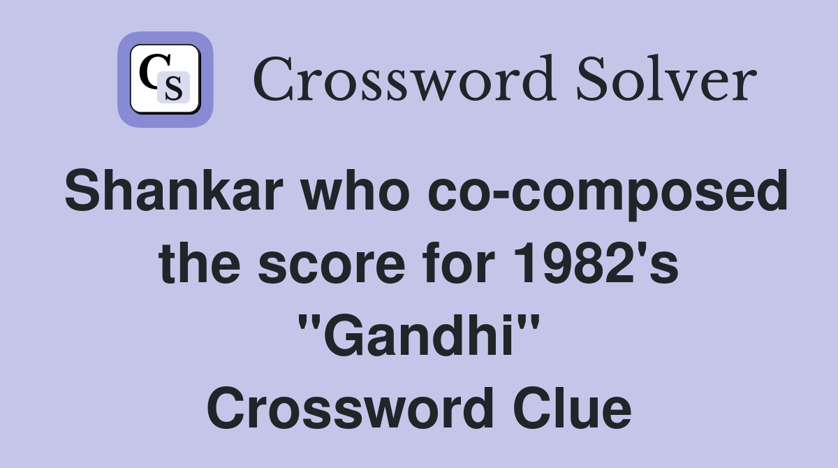 Shankar who co-composed the score for 1982's "Gandhi" Crossword Clue