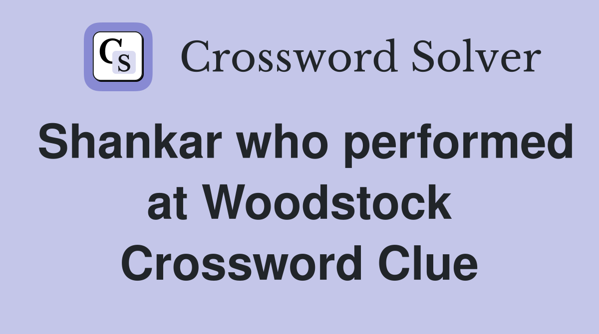 Shankar who performed at Woodstock Crossword Clue