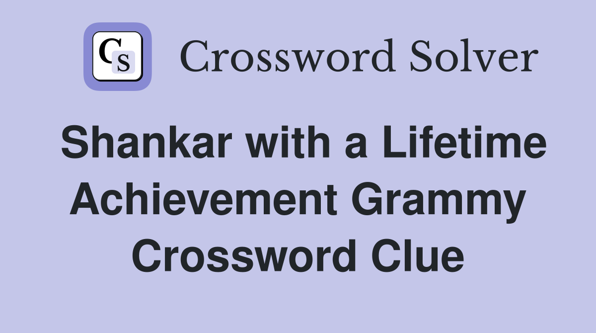 Shankar with a Lifetime Achievement Grammy Crossword Clue