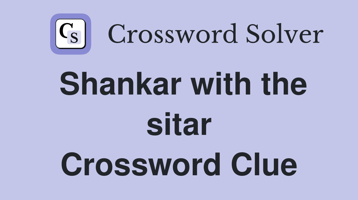 Shankar with the sitar Crossword Clue