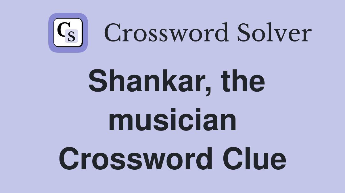 Shankar, the musician Crossword Clue