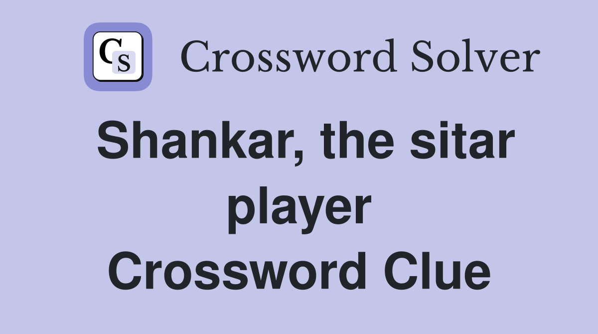 Shankar, the sitar player Crossword Clue