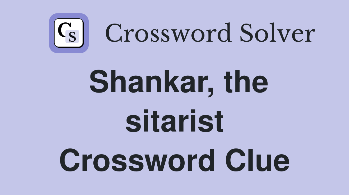 Shankar, the sitarist Crossword Clue