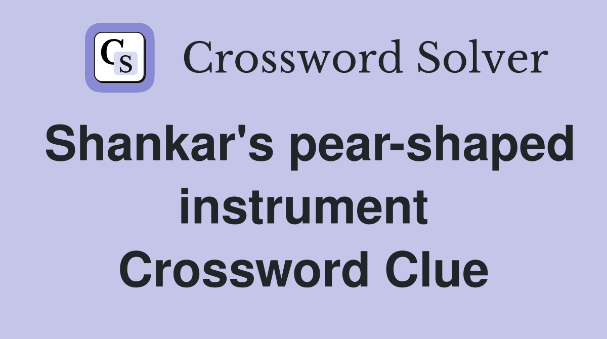 Shankar's pear-shaped instrument Crossword Clue