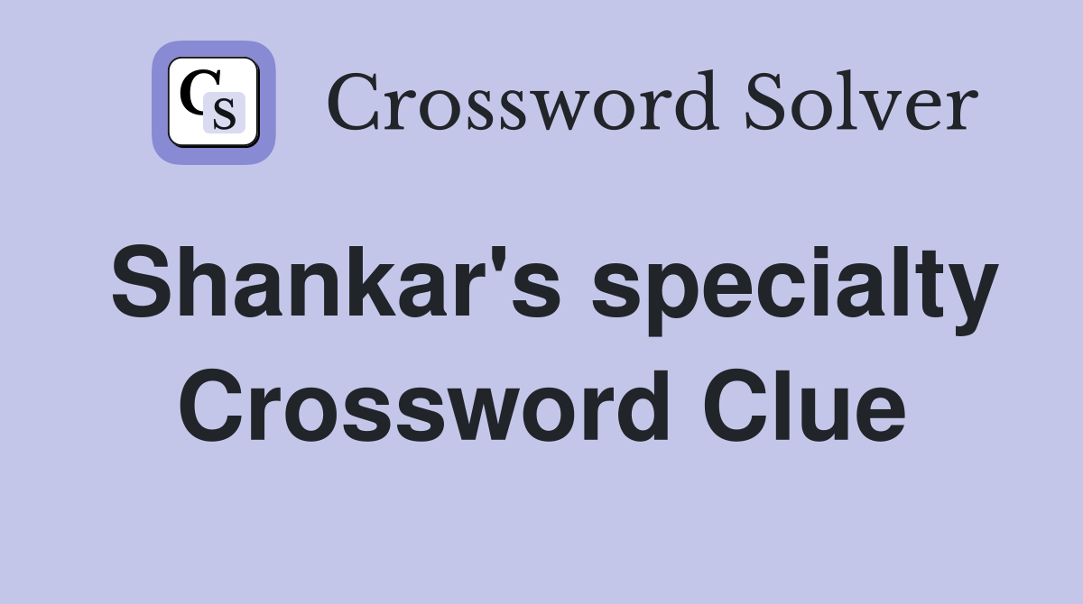 Shankar's specialty Crossword Clue