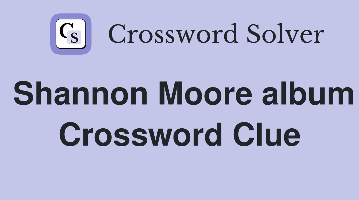 Shannon Moore album Crossword Clue