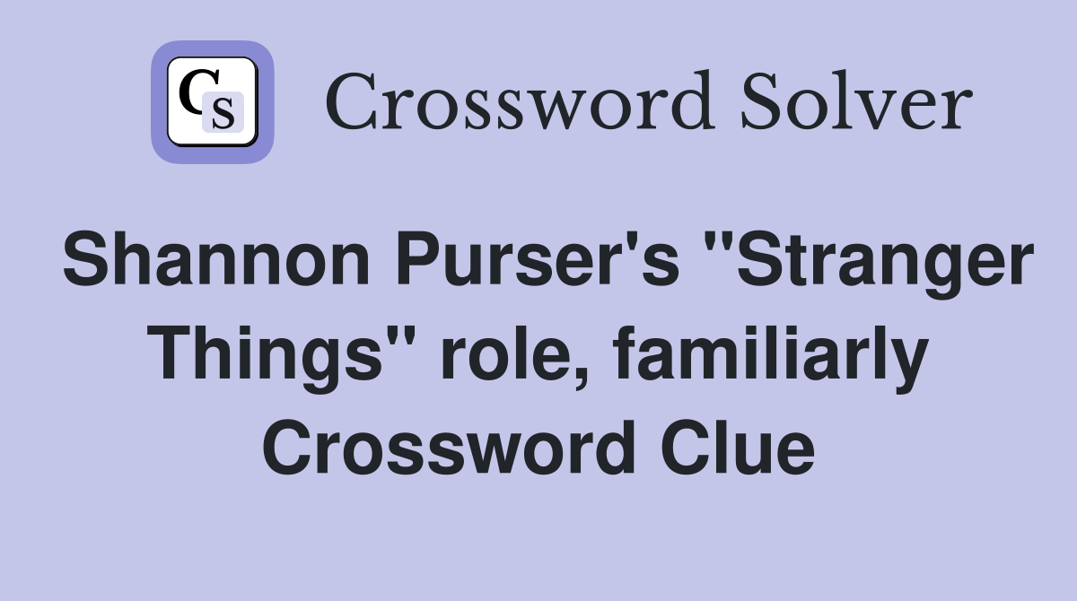 Shannon Purser's "Stranger Things" role, familiarly Crossword Clue