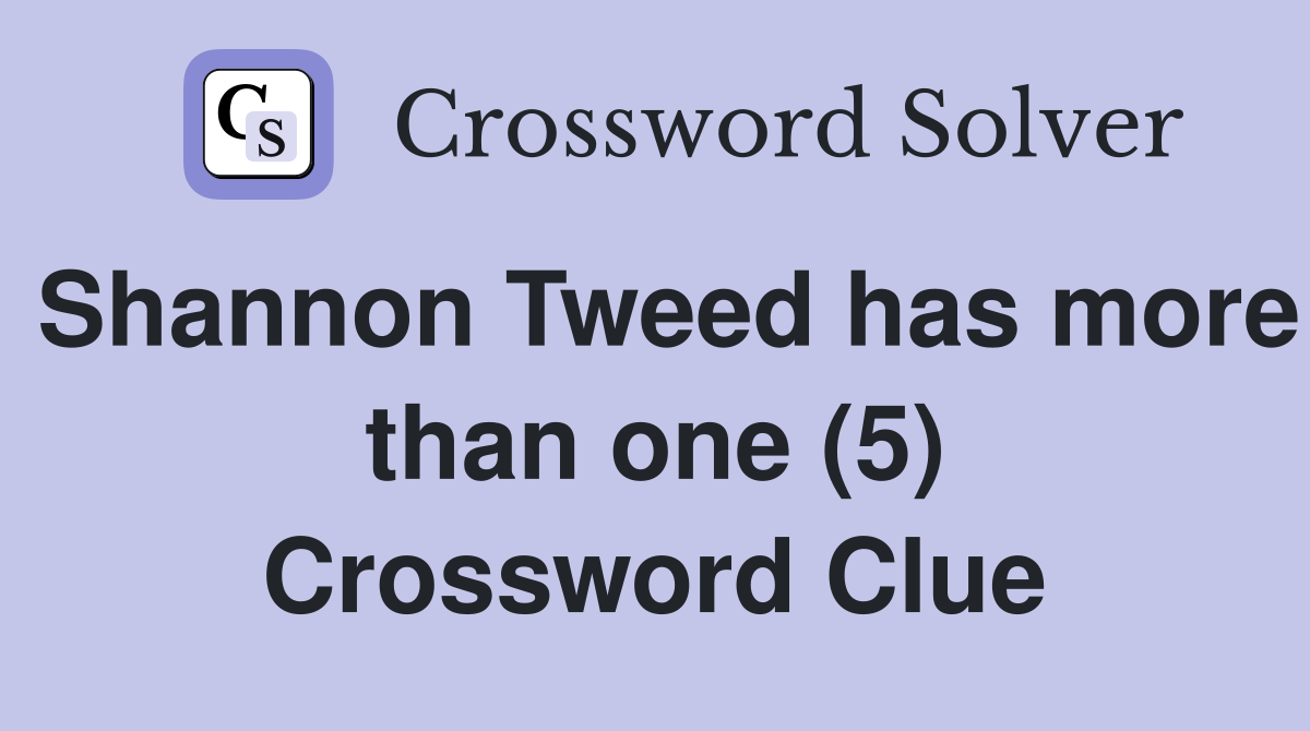 Shannon Tweed has more than one (5) Crossword Clue
