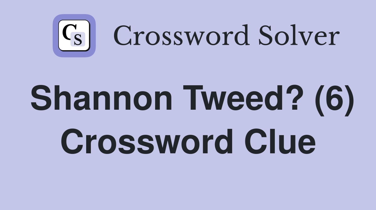 Shannon Tweed? (6) Crossword Clue