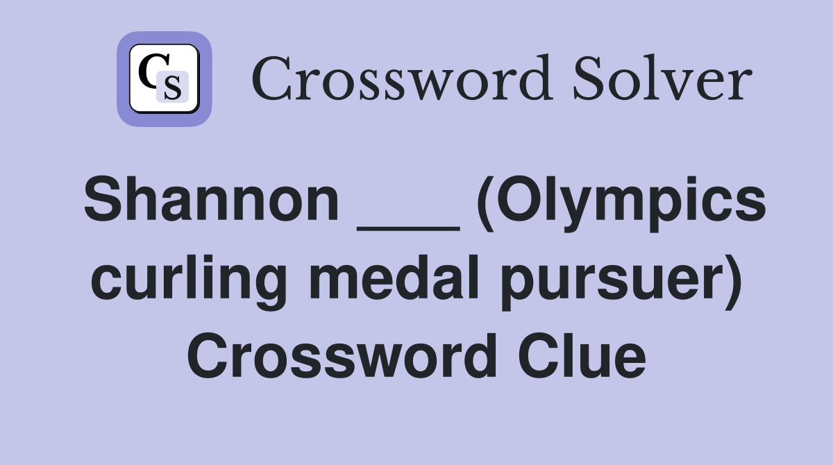 Shannon ___ (Olympics curling medal pursuer) Crossword Clue