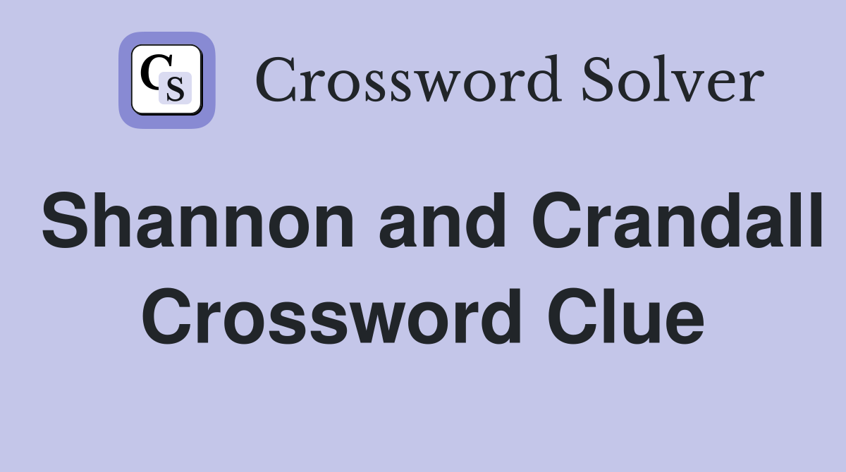 Shannon and Crandall Crossword Clue