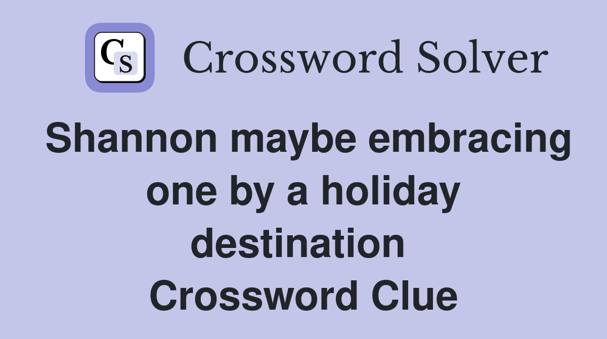 Shannon maybe embracing one by a holiday destination  Crossword Clue