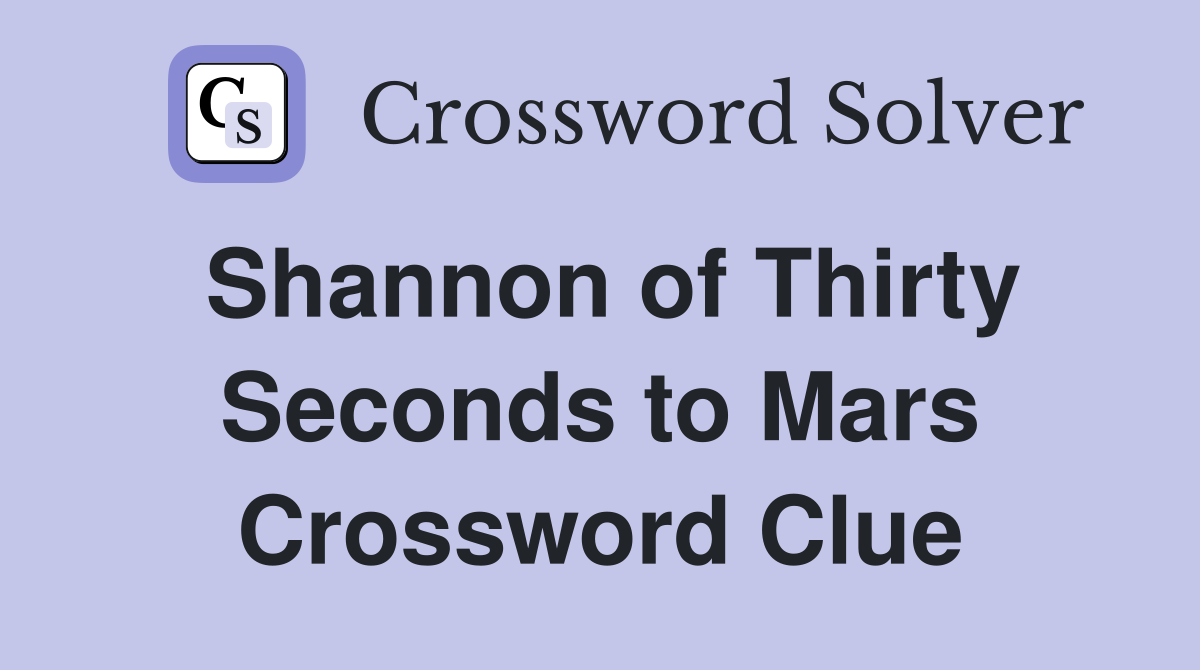 Shannon of Thirty Seconds to Mars Crossword Clue