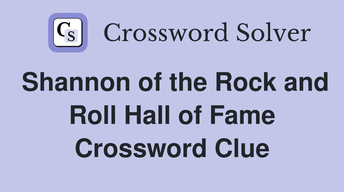 Shannon of the Rock and Roll Hall of Fame Crossword Clue