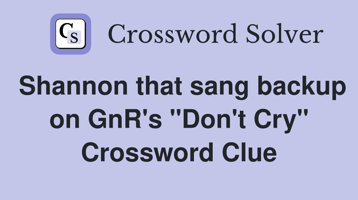Shannon that sang backup on GnR's "Don't Cry" Crossword Clue