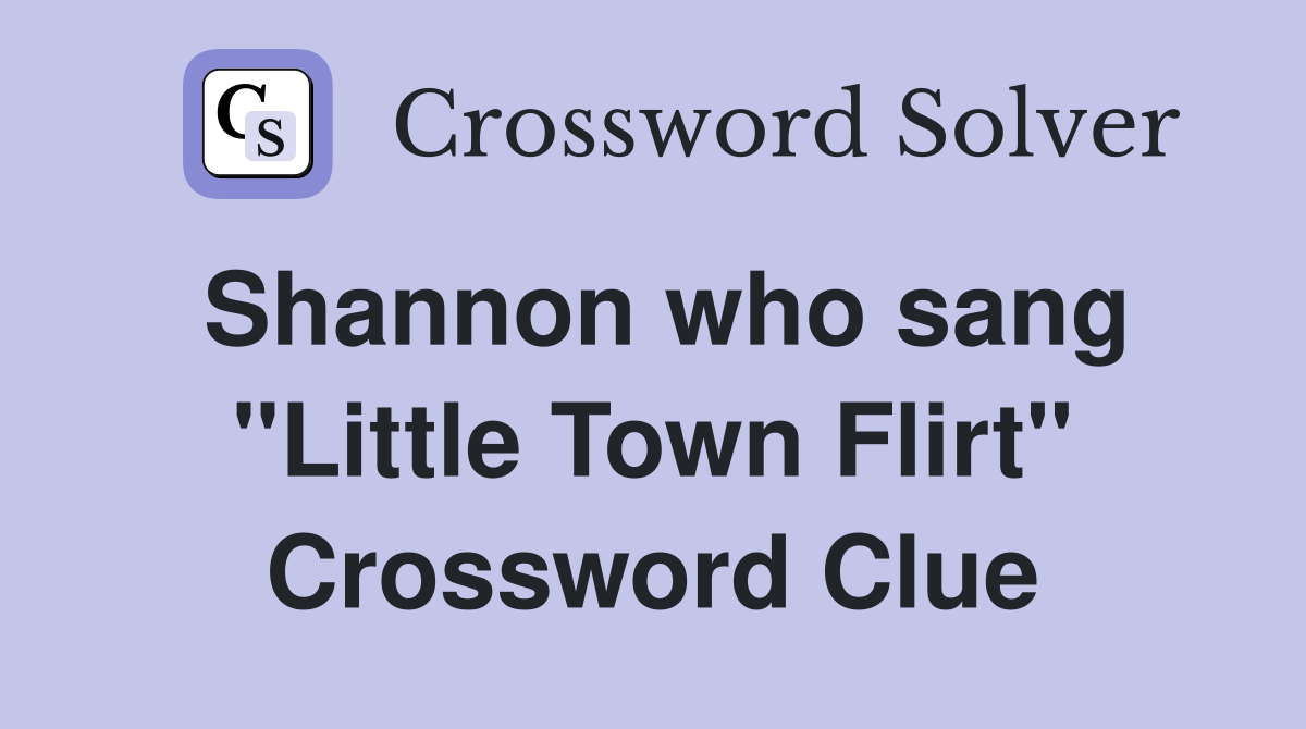 Shannon who sang "Little Town Flirt" Crossword Clue