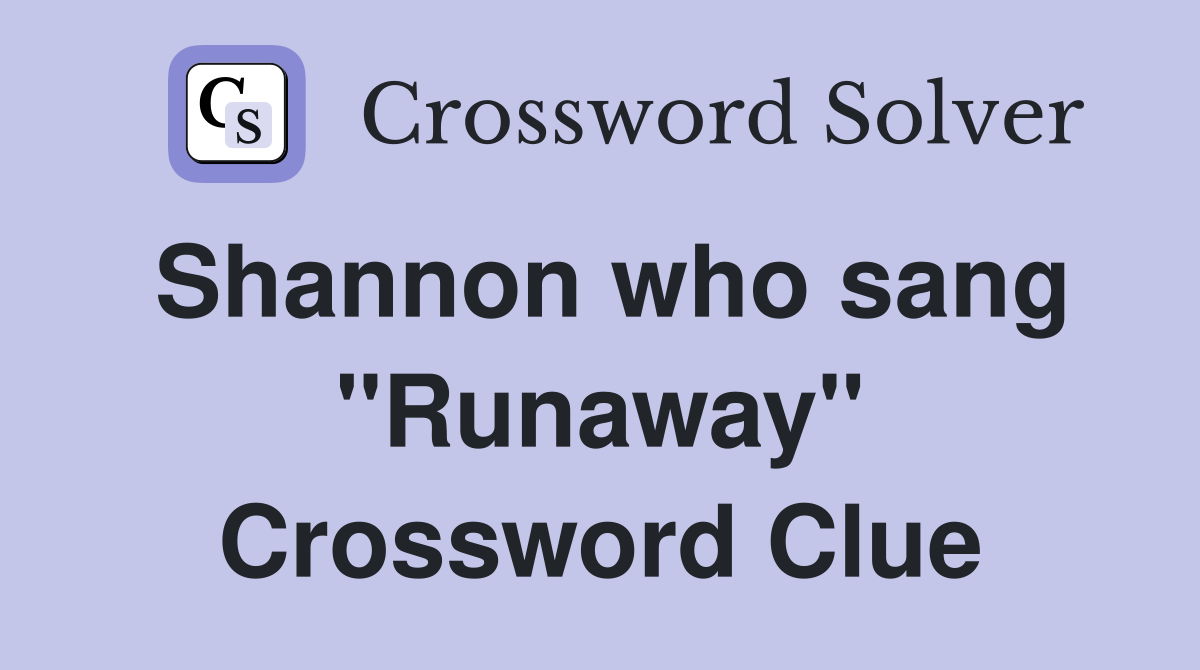 Shannon who sang "Runaway" Crossword Clue
