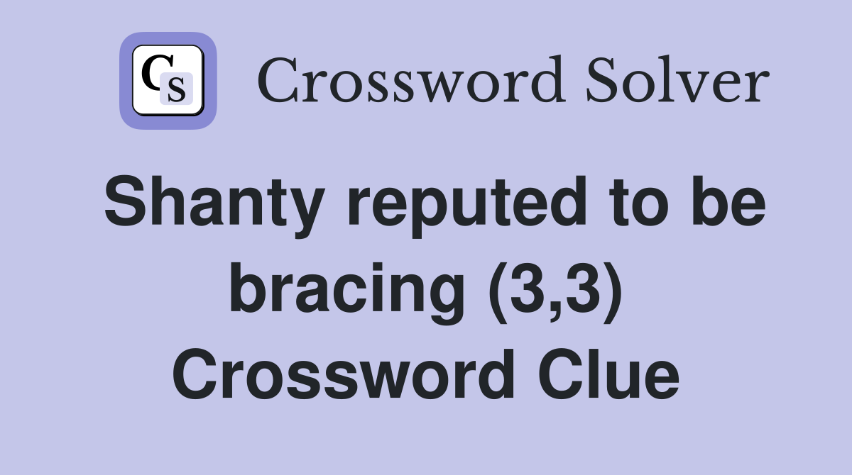 Shanty reputed to be bracing (3,3) Crossword Clue