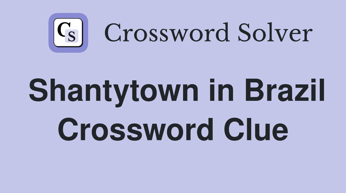 Shantytown in Brazil Crossword Clue