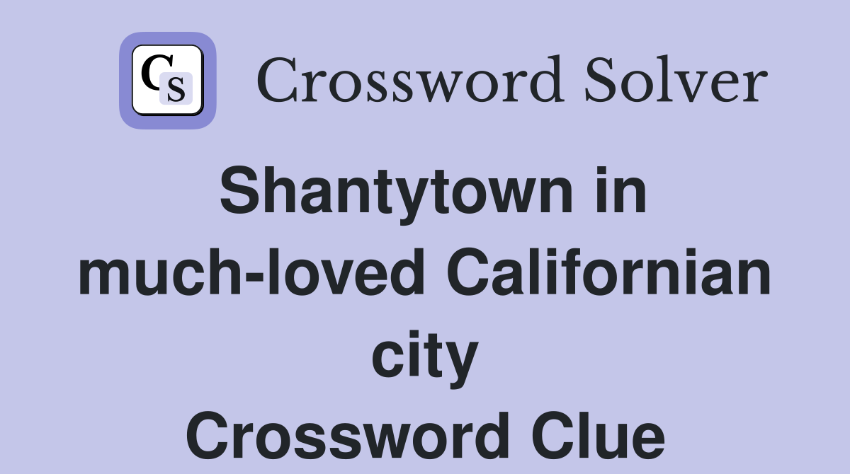 Shantytown in much-loved Californian city Crossword Clue