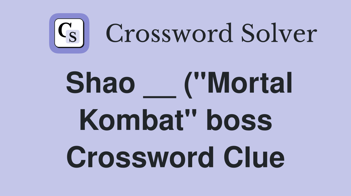 Shao ( quot Mortal Kombat quot boss) Crossword Clue Answers Crossword Solver Shao ( quot Mortal Kombat quot boss) Crossword Clue Answers Crossword Solver