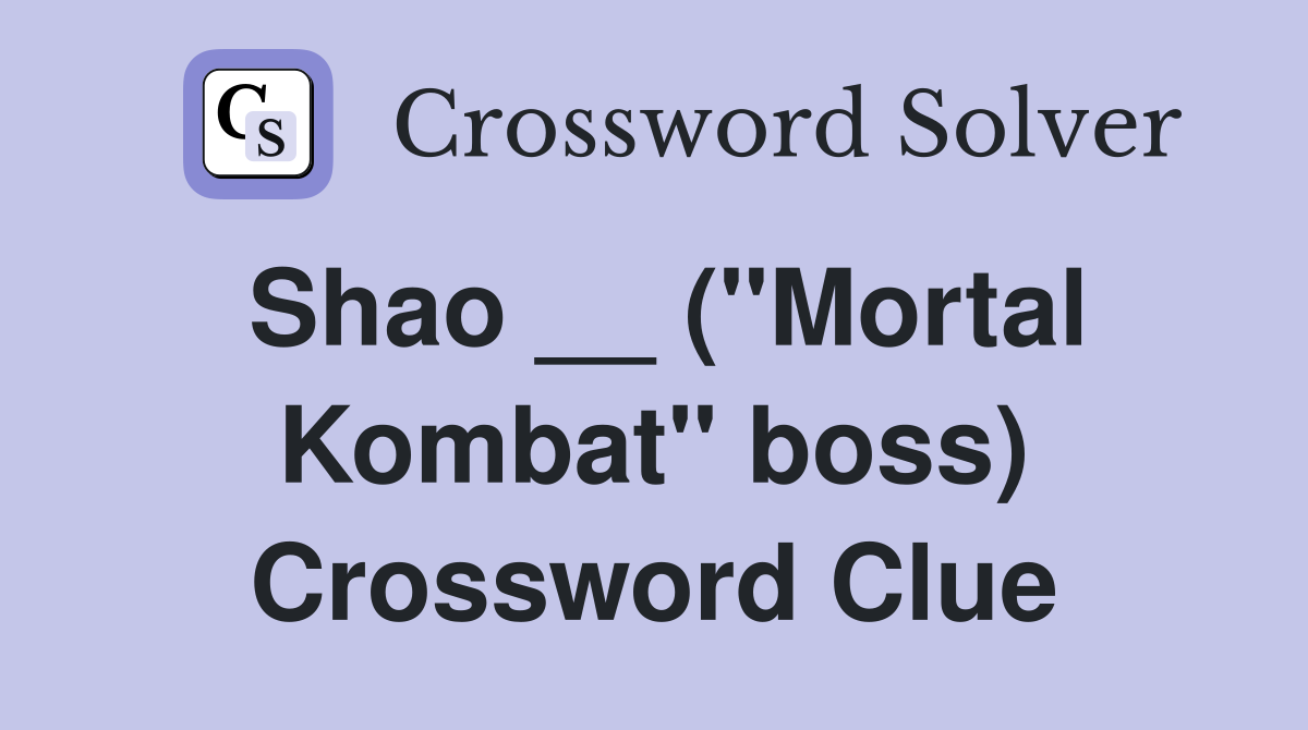 Shao ( quot Mortal Kombat quot boss) Crossword Clue Answers Crossword Solver