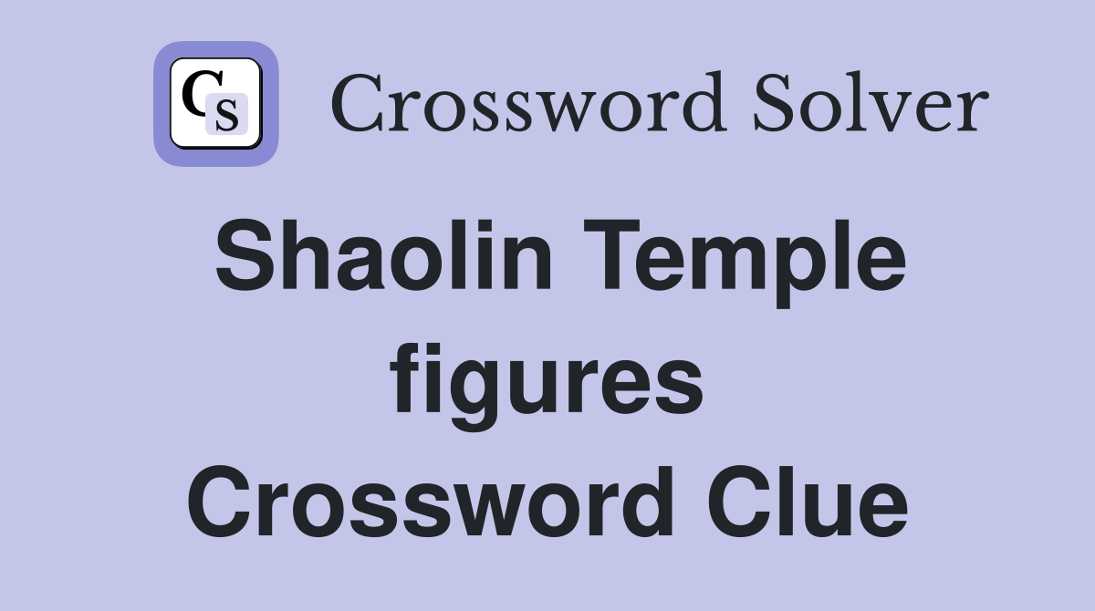 Shaolin Temple figures Crossword Clue