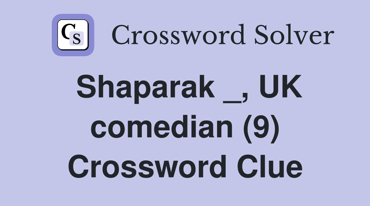 Shaparak _, UK comedian (9) Crossword Clue