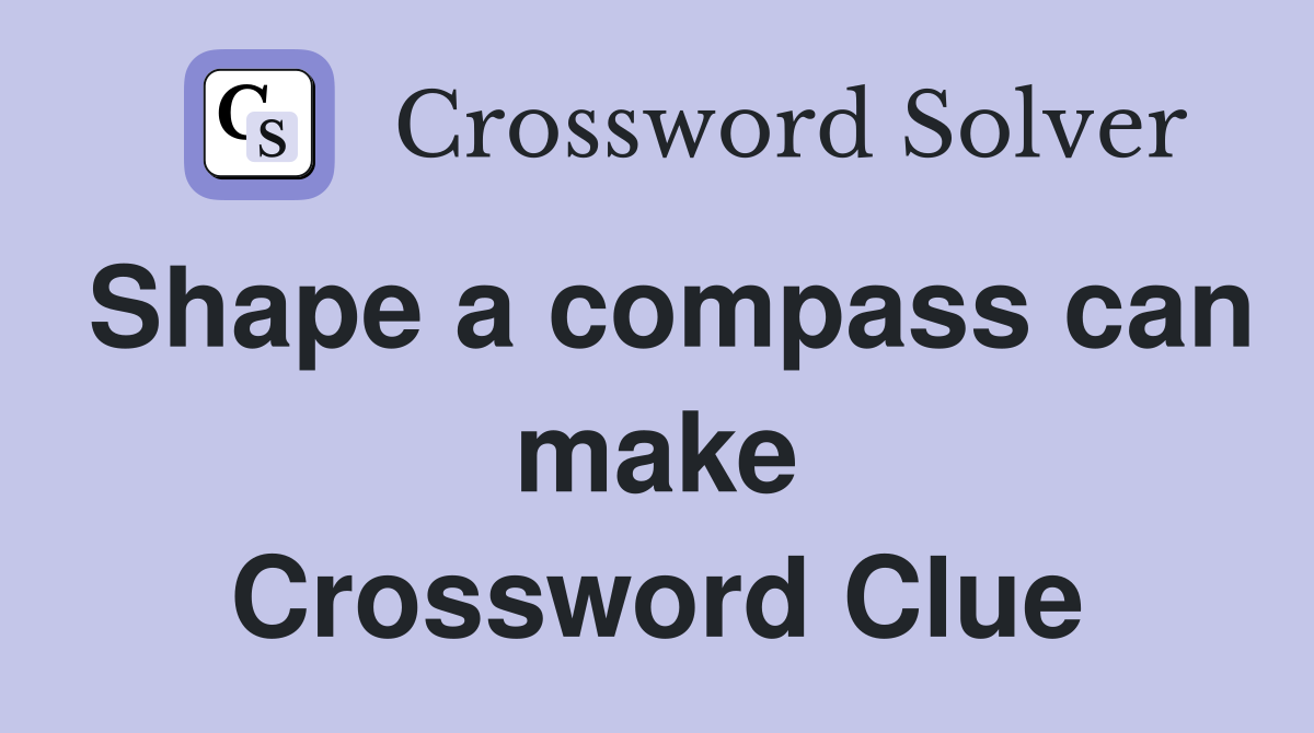Shape a compass can make Crossword Clue