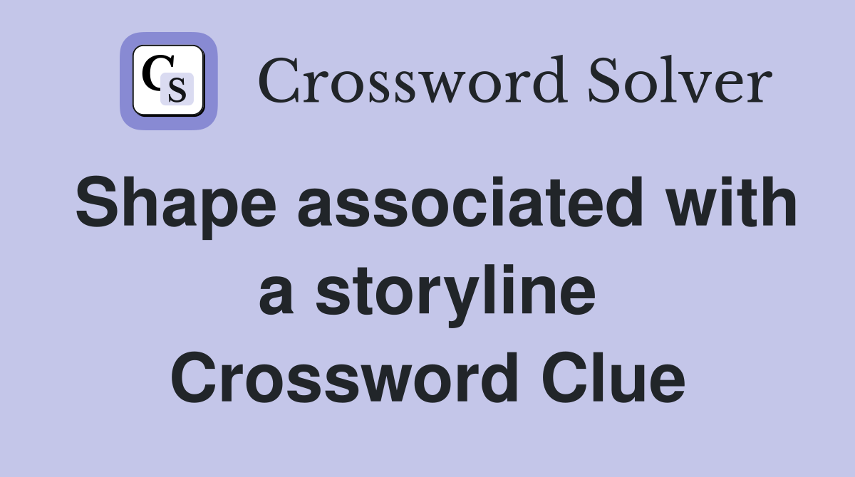 Shape associated with a storyline Crossword Clue