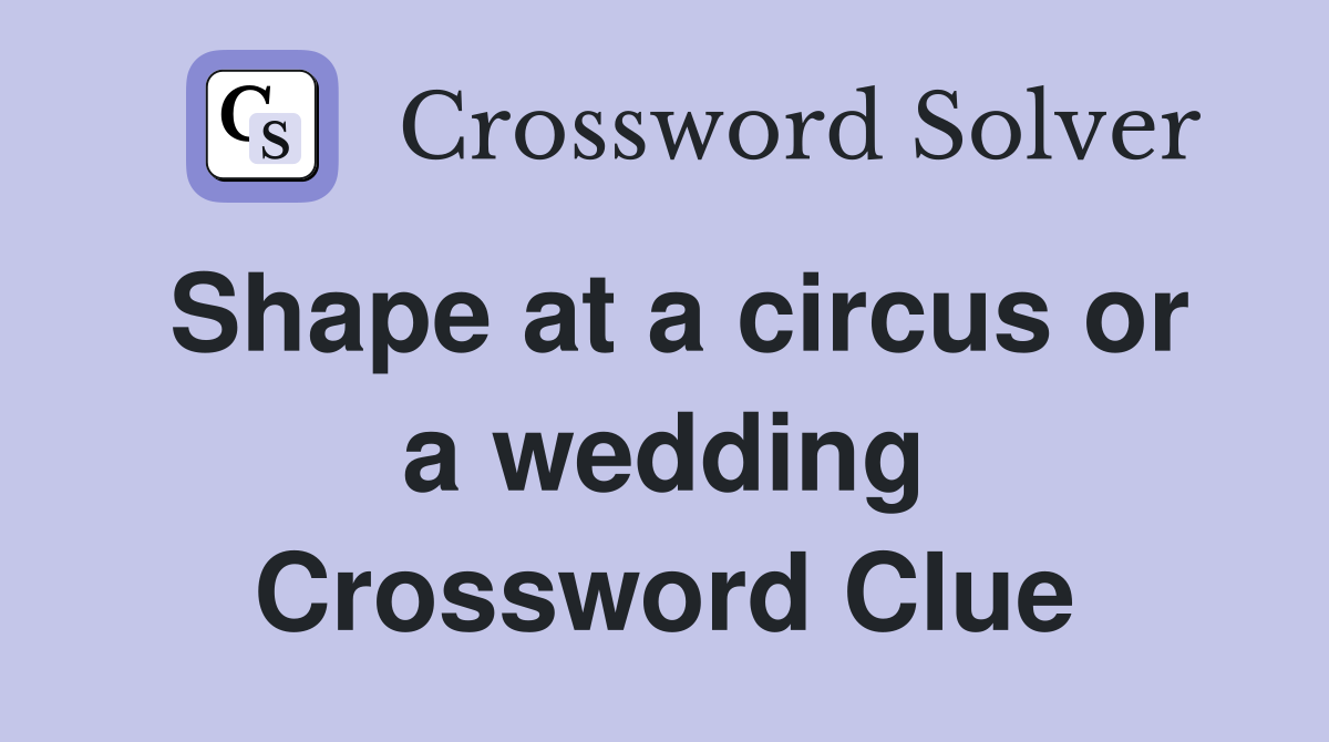 Shape at a circus or a wedding Crossword Clue