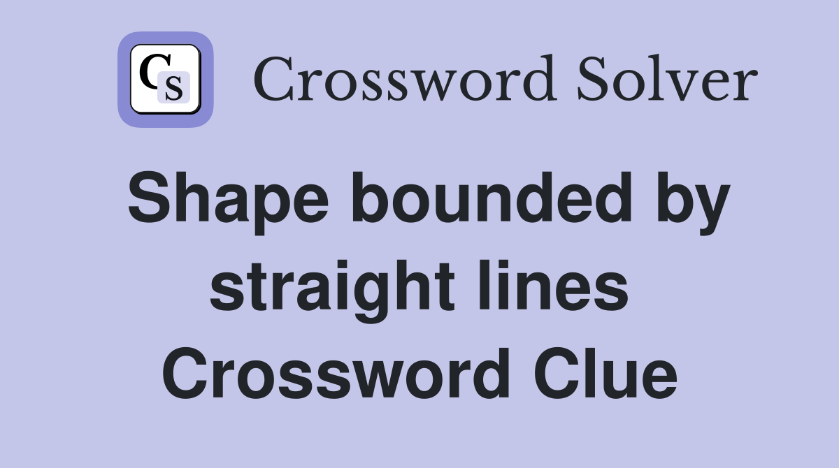 Shape bounded by straight lines Crossword Clue