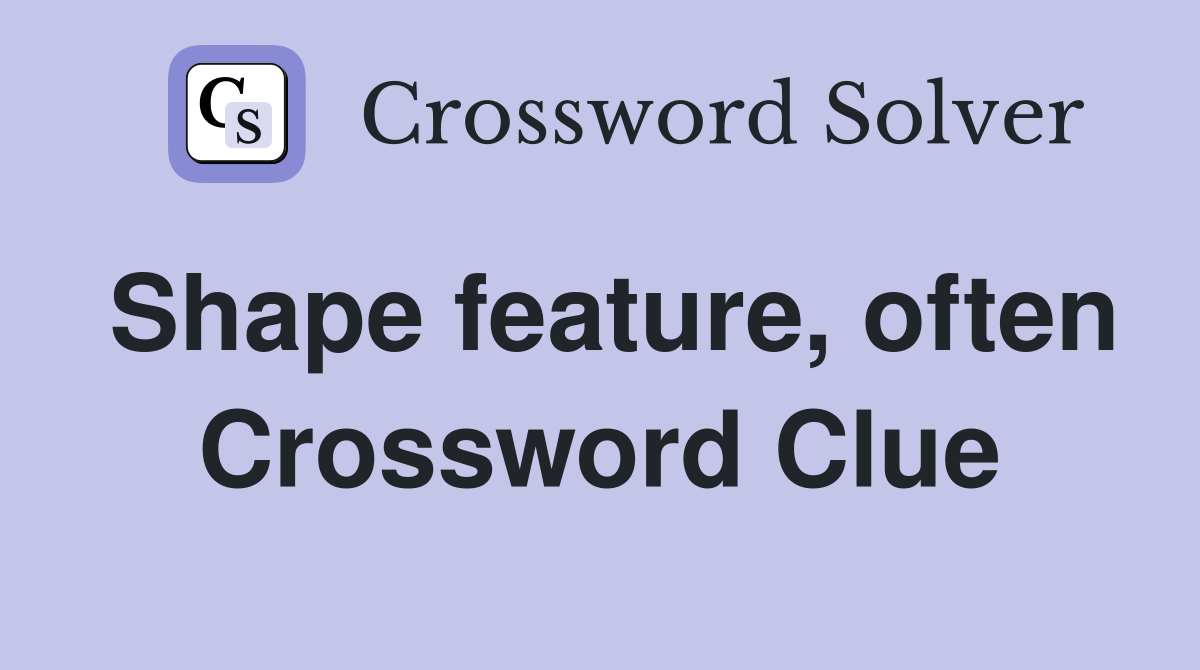 Shape feature, often Crossword Clue