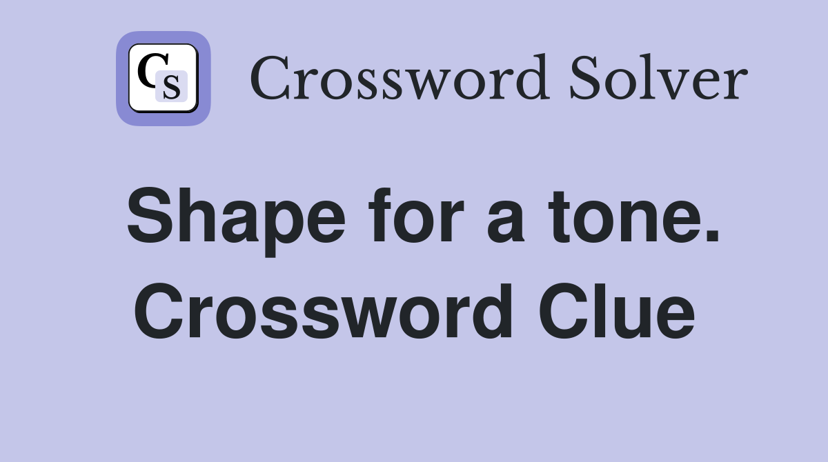Shape for a tone. Crossword Clue