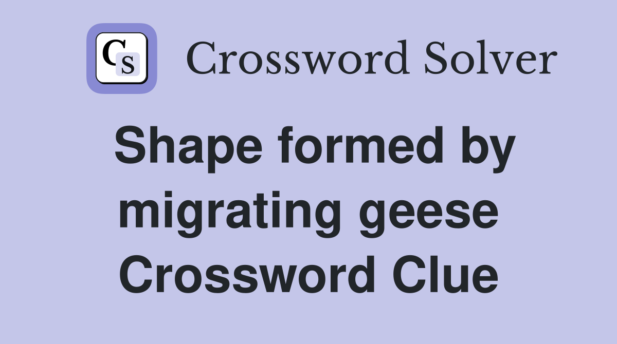 Shape formed by migrating geese Crossword Clue