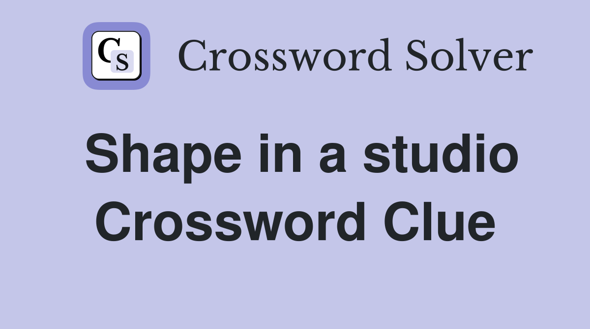 Shape in a studio Crossword Clue
