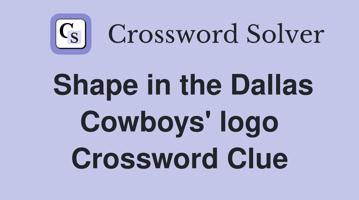 Shape in the Dallas Cowboys' logo Crossword Clue