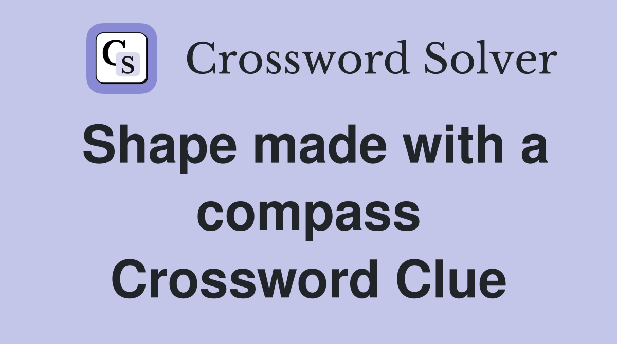 Shape made with a compass Crossword Clue