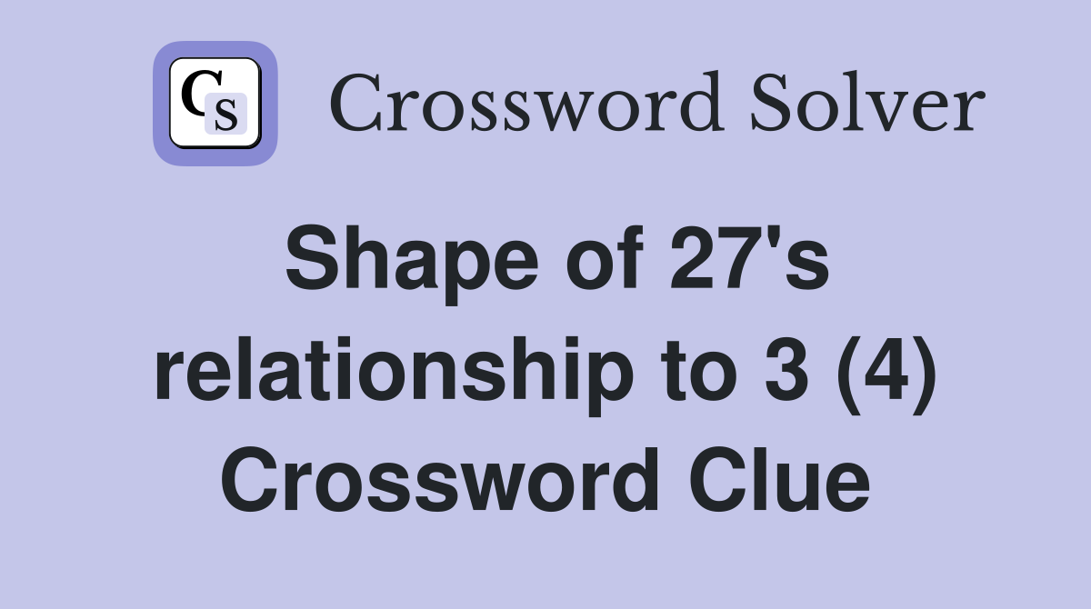 Shape of 27's relationship to 3 (4) Crossword Clue